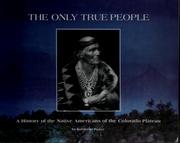 Cover of: The only true people: a history of the native Americans of the Colorado Plateau