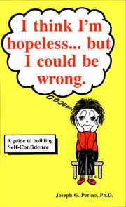 Cover of: I think I'm hopeless-- but I could be wrong: a guide to building self-confidence