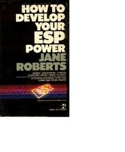 Cover of: How to develop your ESP power by Jane Roberts, Jane Roberts, Jane Roberts