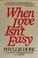 Cover of: When love isn't easy
