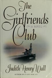 Cover of: The Girlfriends Club by Judith Henry Wall