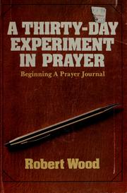 Cover of: A thirty-day experiment in prayer by Robert Wood, Robert R. Wood