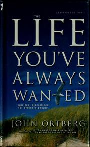 Cover of: The life you've always wanted by John Ortberg