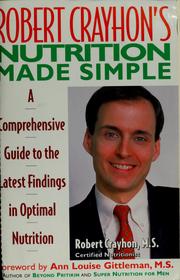 Cover of: Robert Crayhon's nutrition guide made simple: a comprehenisve guide to the lastest findings in optimal nutrition