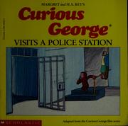 Curious George visits a police station by Margret Rey, Alan J. Shalleck, H. A. Rey
