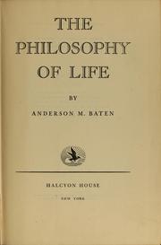 Cover of: The Philosophy of life by Baten, Anderson M. (Anderson Monroe), 1888-1943