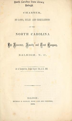Charter, by-laws, rules and regulations of the North Carolina Life Assurance, Annuity and Trust Company, Raleigh, N.C. by North Carolina Life Assurance, Annuity and Trust Company
