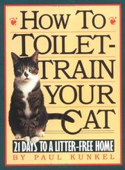 Cover of: How to toilet-train your cat: 21 days to a litter-free cat