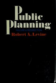 Cover of: Public planning: failure and redirection by Robert A. Levine