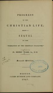 Cover of: Progress of the Christian life: being a sequel to the "Formation of the Christian character."