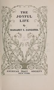 Cover of: The joyful life by Margaret Elizabeth Munson Sangster, Margaret Elizabeth Munson Sangster