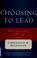 Cover of: Choosing to lead