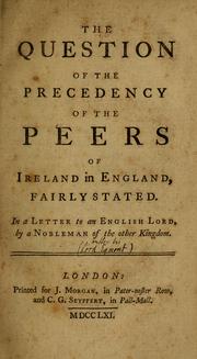 Cover of: The question of the precedency of the peers of Ireland in England, fairly stated.: in a letter to an English lord