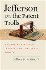 Cover of: Jefferson vs. the patent trolls: a populist vision of intellectual property rights