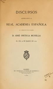 Cover of: [Ramón de Campoamor y Campoosorio]: discursos leídos ante la Real Academia Española en la recepción pública del Señor D. Jose Ortega Munilla, el día 30 de marzo de 1902.