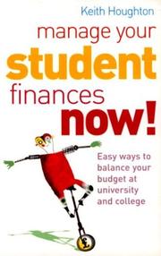 Cover of: Manage Your Student Finances Now!: Easy Ways to Balance Your Budget at University and College