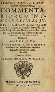 Cover of: Ioannis Rami, I.C. acutissimi celeberrimique: commentariorum in omnes regulas juris, tam civilis, quam canonici, eleganti ac singulari methodo, universæ jurisprudeniæ oeconmiam, locorumque communium dispositionem & enodationem, artificiosè complectentium ...