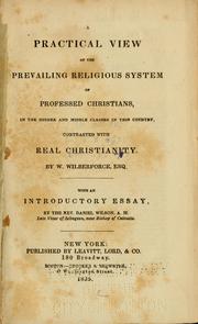 Cover of: A practical view of the prevailing religious system of professed Christians, in the higher and middle classes in this country, contrasted with real Christianity