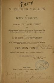 Cover of: Superstition in all ages: by Jean Meslier, a Roman Catholic priest, who ... left as his last will and testament ... the following pages, entitled Common sense.