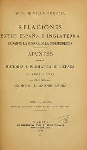 Cover of: Relaciones entre España é Inglaterra durante la guerra de la independencia: apuntes para la historia diplomatica de España de 1808 á 1814