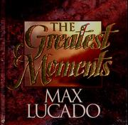 Cover of: The greatest moments by Max Lucado