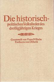 Cover of: Die historisch-politischen Volkslieder des dreißigjährigen Krieges by Franz Wilhelm Freiherr von Ditfurth