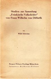 Studien zur Sammlung "Fränkische Volkslieder" von Franz Wilhelm von Ditfurth by Willi Schwinn