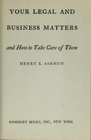 Cover of: Your legal and business matters and how to take care of them by Henry Edward Ashmun