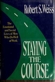 Cover of: Staying the course: the emotional and social lives of men who do well at work
