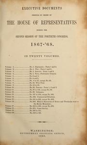 Cover of: Executive documents printed by order of the House of Representatives during the second session of the fortieth Congress, 1867-'68