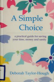 Cover of: A simple choice: a practical guide for saving your time, money and sanity