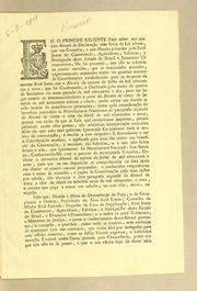 Cover of: Eu o Principe Regente fąco saber aos que este alvará de declarącão com for̨ca de lei virem: que em consulta, a que mandei proceder pela Real Junta do Commercio, Agricultura, Fabricas, e Navegącão deste estado do Brazil e dominios ultramarinos, me foi presente, que não se achando os couros curtidos, que se denominão atanados, expressamente nomeados entre os generos sujeitos ás contribuįcões estabelecidas para as despezas da mesma Real Junta em o alvará de quinze de julho de mil oitocentos e nove ..