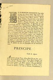 Cover of: Eu o Principe Regeente [sic] fąco saber aos que este alvará virem: que tendo a divina providencia aben̨coado o feliz consorcio da Princeza Dona Maria Thereza, minha muito amada e prezada filha, e do Infante de Hespanha Dom Pedro Carlos, meu muito amado e prezado sobrinho, com o nascimento de hum filho ..