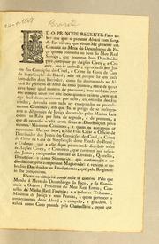 Cover of: Eu o Principe Regente fąco saber aos que o presente alvará com for̨ca de lei virem: que sendo-me presente em consulta da Meza do Desembargo do Pąco quanto convinha ao bem do meu real servįco, que houvesse hum distribuidor para distribuir as ac̨coes civeis, e crimes, que se intentão, e processão nos juizes das correįcões do civel, e crime da corte da casa da supplicącão do Brazil ..