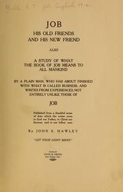 Cover of: Job, his old friends and his new friend, also a study of what the book of Job means to all mankind