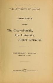 Cover of: The University of Kansas: Addresses concerning the chancellorship, the university, higher education. Commencement: June, 1890. Lawrence, Kansas