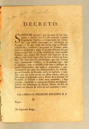 Cover of: Decreto: Sendo-me presente, que no anno de mil oitocentos e sete Eu fora servido permittir a muitos negociantes Inglezes a reexportącão das fazendas, que tinhão depositadas nas alfandegas de Portugal ..