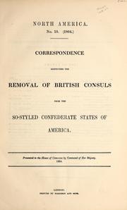 Cover of: Correspondence respecting the removal of British consuls from the so-styled Confederate States of America by Great Britain. Foreign Office