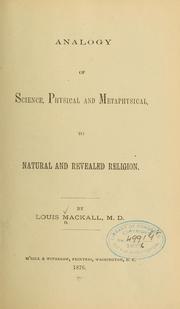 Cover of: Analogy of science, physical and metaphysical, to natural and revealed religion by Louis Mackall