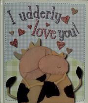 Cover of: I udderly love you! by Kate Toms