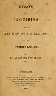 Cover of: Essays and inquiries respecting the gifts and the teachers of the primitive churches by Alexander MacLeod