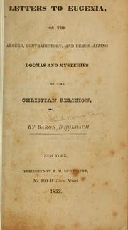 Cover of: Letters to Eugenia, on the absurd, contradictory, and the demoralizing dogmas and mysteries of the Christian religion. by Paul Henri Thiry baron d'Holbach