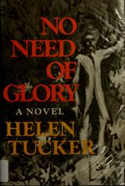 Cover of: No need of glory by Helen Tucker