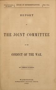 Cover of: Report of the Joint Committee on the Conduct of the War in Three Parts