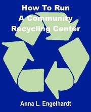 How to Run a Community Recycling Center by Anna L. Engelhardt