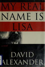 Cover of: My real name is Lisa by David Alexander, David M. Alexander