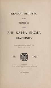 Cover of: General register of the members of the Phi Kappa Sigma fraternity, printed in accordance with article IV of the By-laws of the fraternity. 1850-1910.  For the exclusive use of the members of the fraternity.