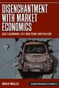 Disenchantment with Market Economics. East Germans and Western Capitalism by Birgit Müller