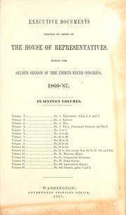 Cover of: Executive documents printed by order of the House of Representatives, during the second session of the thirty-ninth Congress, 1866-'67