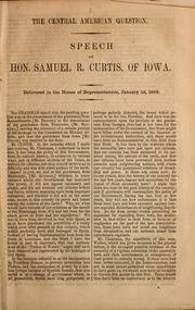 Cover of: The Central American question: speech of Hon. Samuel R. Curtis, of Iowa ; delivered in the House of Representatives, January 15, 1858